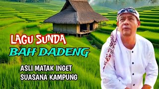 Download lagu LAGU SUNDA ABAH DADENG ASLI MATAK EMUT SUASANA KAMPUNG.  mp3