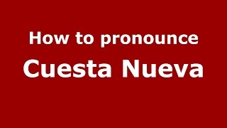 How to pronounce Cuesta Nueva
