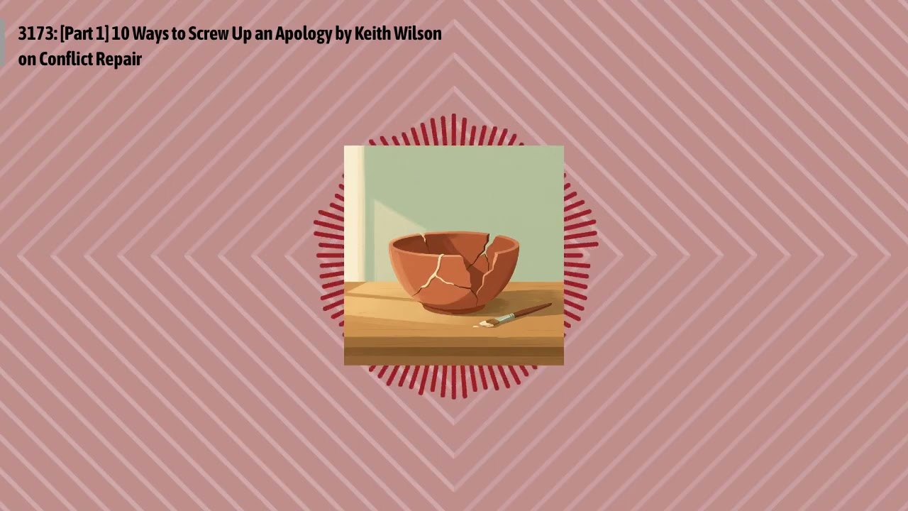 3173: [Part 1] 10 Ways to Screw Up an Apology by Keith Wilson on Conflict Repair | Optimal...