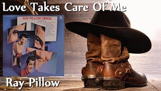 Ray Pillow - Love Takes Care Of Me