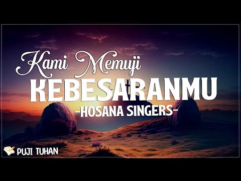 Kami Memuji KebesaranMu - Hosana Singers (Lirik) Lagu Rohani Kristen Terbaru 2024