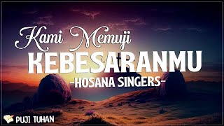 Download lagu Kami Memuji KebesaranMu - Hosana Singers (Lirik) Lagu Rohani Kristen Terbaru 2024 mp3