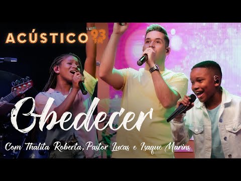 Pr. Lucas, Isaque Marins e Thalita Roberta - Obedecer - Acústico 93 Kids
