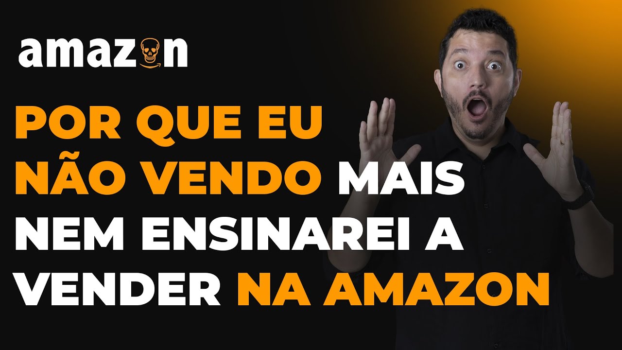 Porque eu Resolvi não Ensinar nem Vender mais na Amazon