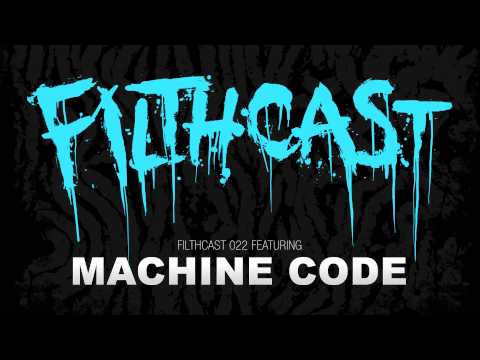Filthcast 022 featuring Machine Code