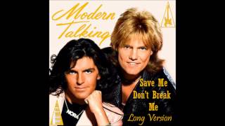 Modern Talking - Save Me Don&#39;t Break Me Long Version