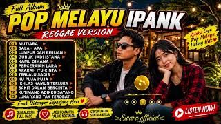 Download lagu IPANK TERBARU 2026 VIRAL TIKTOK | POP MELAYU REGGAE VERSION FULL ALBUM mp3 Download lagu IPANK TERBARU 2026 VIRAL TIKTOK | POP MELAYU REGGAE VERSION FULL ALBUM mp3