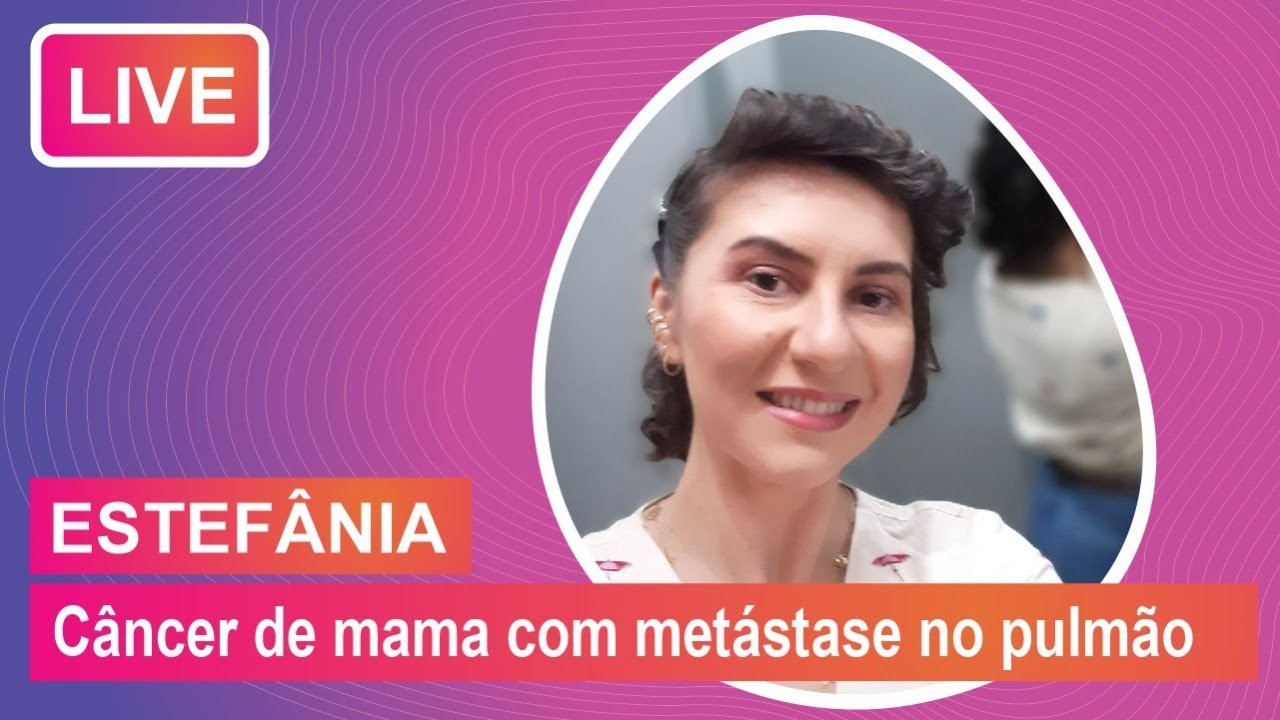 🎗️ ESTEFÂNIA: Câncer de mama com metástase no pulmão