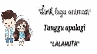 Lirik Lagu Animasi sedih//Tunggu apalagi-lalahuta