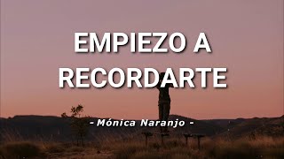 Mónica Naranjo - Empiezo A Recordarte - Letra
