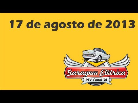 Programa Garagem Elétrica - 17 de Agosto de 2013