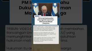 PM Israel Netanyahu Beri Dukungan Penuh RUU Hukuman Mati bagi Palestina