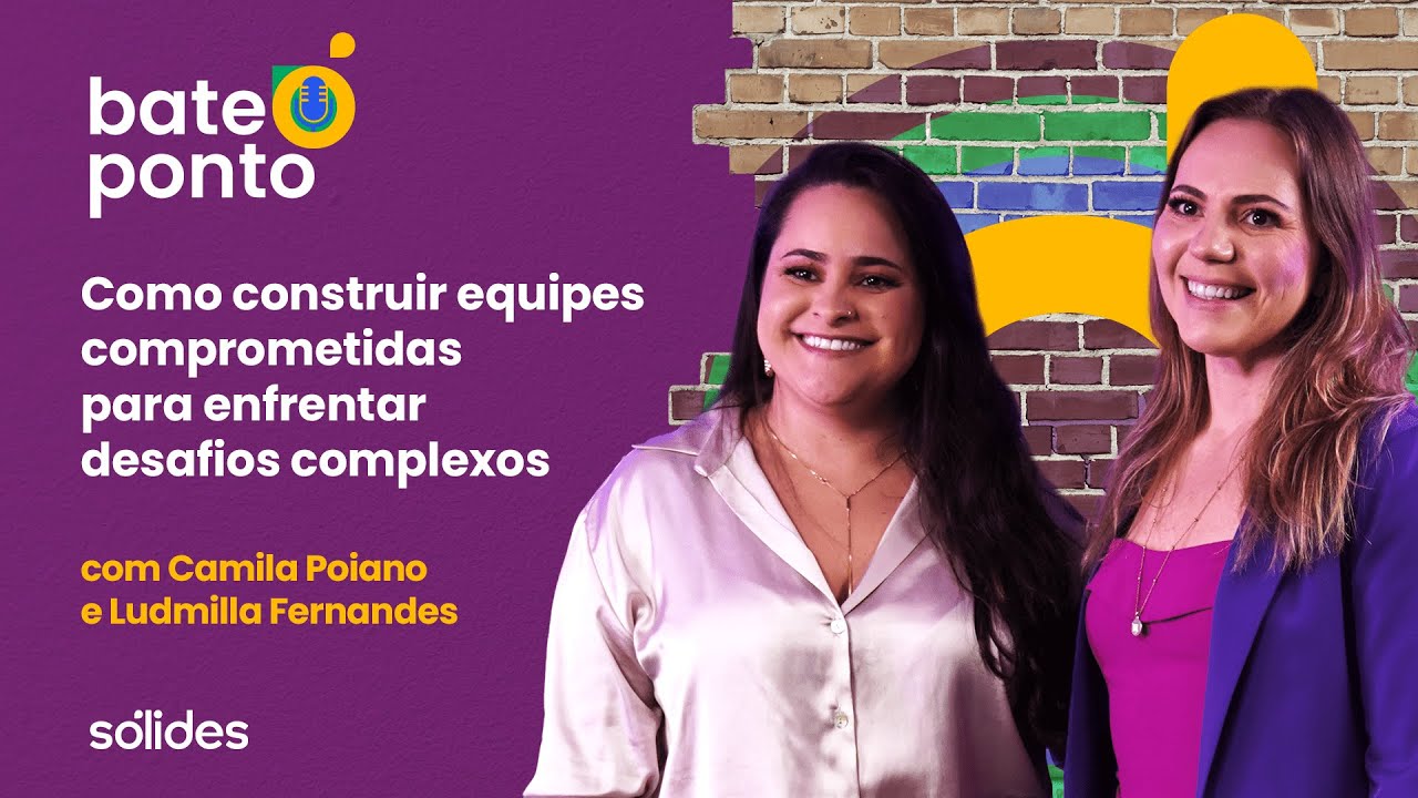 Como construir equipes comprometidas com Camila Poiano e Ludmilla Fernandes | Bate Ponto #08