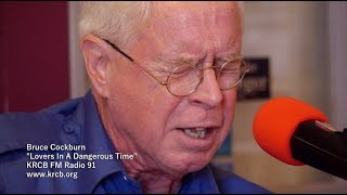Bruce Cockburn on KRCB FM Radio 91 - &quot;Lovers In A Dangerous Time&quot;