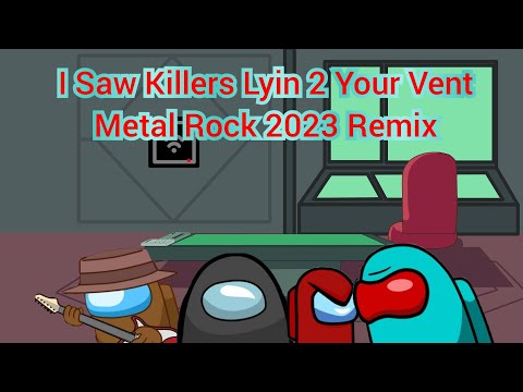 I Saw Killers Lyin 2 Your Vent Metal Rock 2023 Remix