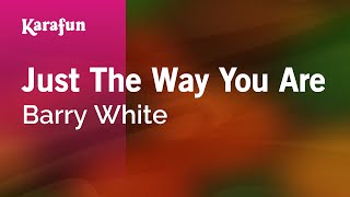 Just the Way You Are - Barry White | Karaoke Version | KaraFun