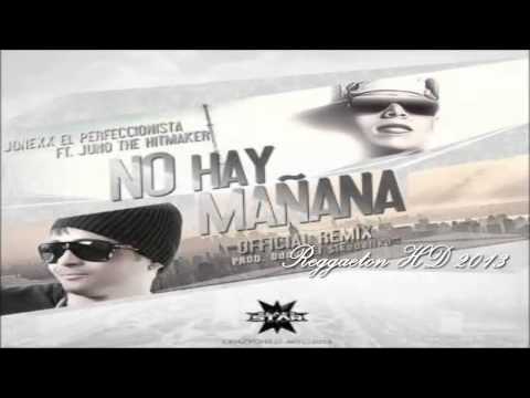 Jonexx El Perfeccionista Ft Juno The Hitmaker   No Hay Mañana Reggaeton HD 2013