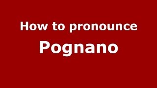 How to pronounce Pognano