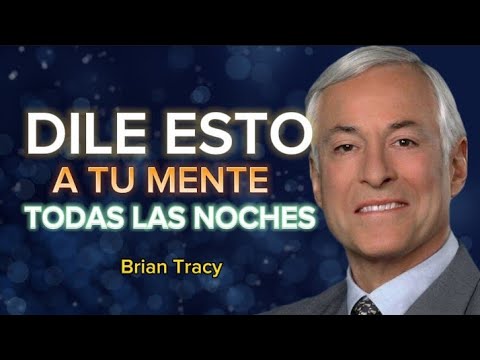 Dile Esto A Tu MENTE Antes De DORMIR y Tú Vida CAMBIARA | BRIAN TRACY 