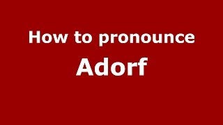 How to pronounce Adorf