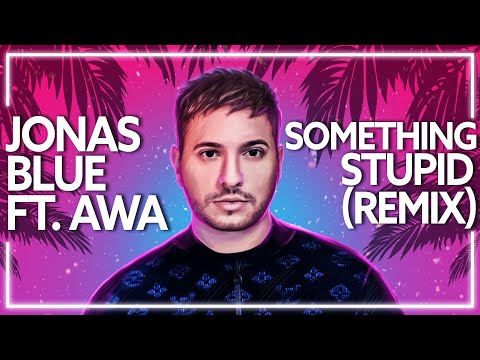 Jonas Blue ft. AWA - Something Stupid (KC Lights Remix) [Lyric Video]