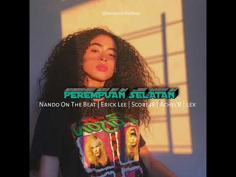 PEREMPUAN SELATAN ( NANDO ON THE BEAT | ERICK LEE | SCORE48 | ACHEL'B | LEX )