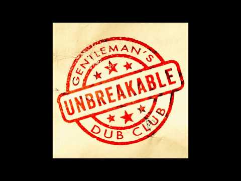 Gentleman's Dub Club - Unbreakable (feat. Solo Banton)