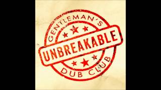 Gentleman&#39;s Dub Club - Unbreakable (feat. Solo Banton)