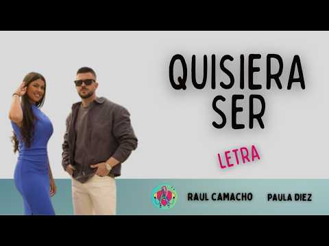 QUISIERA SER - Raul Camacho y Paula Diez -