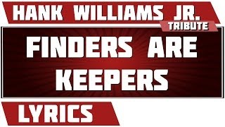 Finders Are Keepers - Hank Williams Jr. tribute - Lyrics