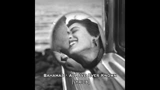 Bahamas - All I&#39;ve Ever Known || lyrics |