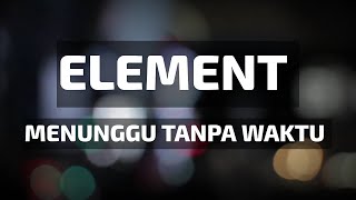 Download lagu Element - Menunggu tanpa waktu | Lyrics mp3 Download lagu Element - Menunggu tanpa waktu | Lyrics mp3