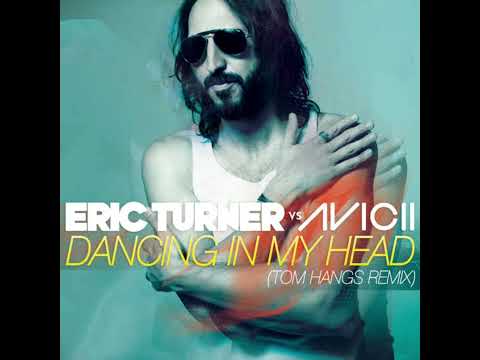 Eric Turner vs. Avicii - Dancing In My Head (Tom Hangs "Extended" Remix)