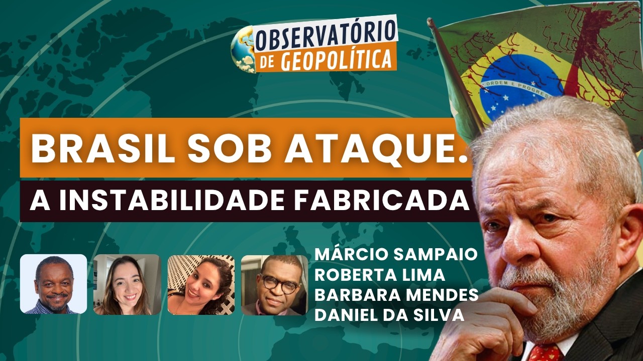 Brasil sob ataque. A instabilidade fabricada | Observatório de Geopolítica - 07/08/26