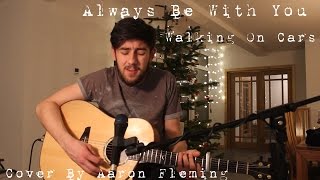 Walking On Cars - Always Be With You (Cover by Aaron Fleming)