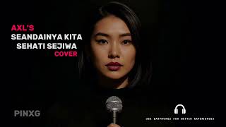 Download lagu Seandainya Kita Sehati Sejiwa – AXL’s | Psychedelic Rock Cover (Nostalgia & Emosi) | PINXG mp3