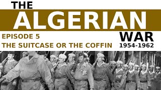 The Algerian War, 1954 - 1962 - Episode 5 - The Suitcase Or The Coffin thumbnail