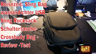 Reisezeit: Sling Bag wasserdichter USB Sling Rucksack- Schultertasche-Crossbody Bag -Review -test