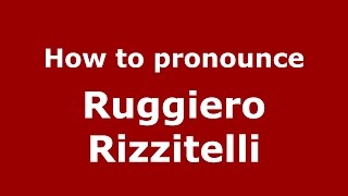 How to pronounce Ruggiero Rizzitelli
