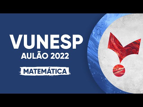 AULÃO VUNESP 2022 - MATEMÁTICA (Nível Médio)