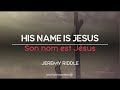 HIS NAME IS JESUS  (Son nom est Jésus) - JEREMY RIDDLE