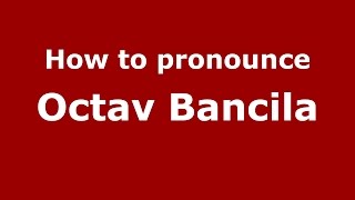 How to pronounce Octav Băncilă