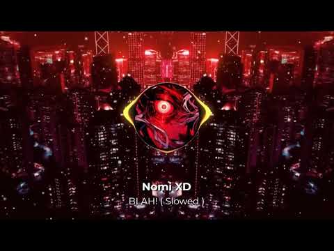 Nomi XD - BLAH! ( Slowed ) - Official Audio