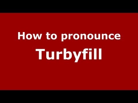 How to Pronounce Turbyfill - PronounceNames.com