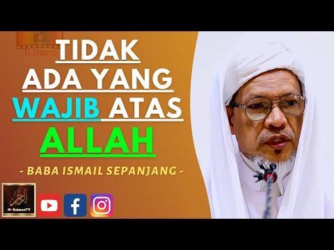 Baba Ismail Sepanjang - TIDAK ADA YANG WAJIB ATAS ALLAH