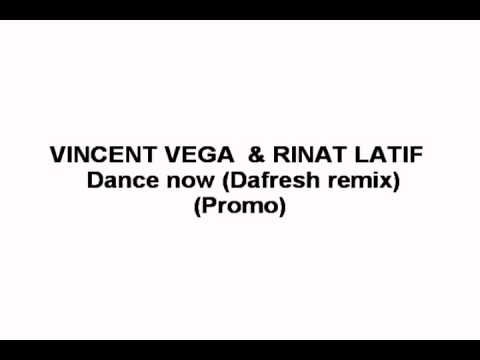 VINCENT VEGA  & RINAT LATIF -- Dance now (Dafresh remix)(PROMO)