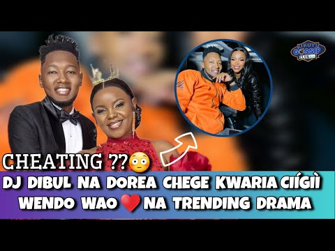 Dj DIBUL Finally Kwaria CIÍGIÍ CHEATING DOREA Chege| Who Exposed Dj Dibul? #kikuyugossipclub