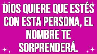 •Dios dice: Quiero que estés con esta persona - El nombre te sorprenderá... Mensaje De Dios Hoy