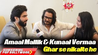 EXCLUSIVE INTERVIEW | Amaal Mallik &amp; Kunaal Vermaa | Ghar se nikalte hi