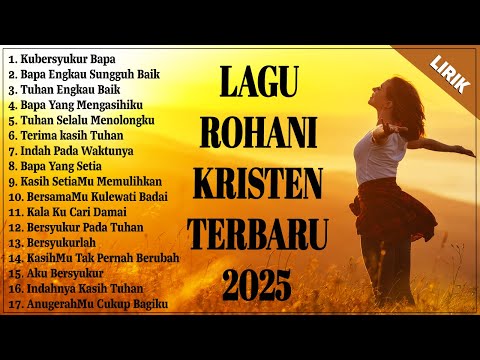 LAGU ROHANI KRISTEN TERBARU 2025 TERPOPULER - LAGU MENENANGKAN HATI DAN MEMBERIKAN KELEGAAN (LIRIK)